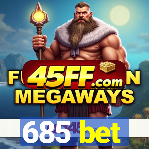 685 bet